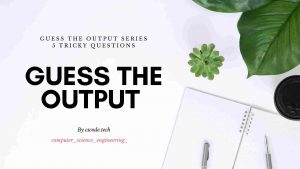 Guess The Output series 4