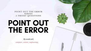 Point Out The Error Series 1
