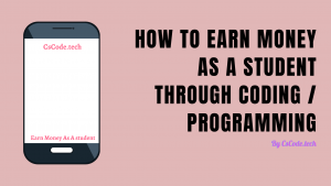 How To Earn Money As A Student Through Coding / Programming
