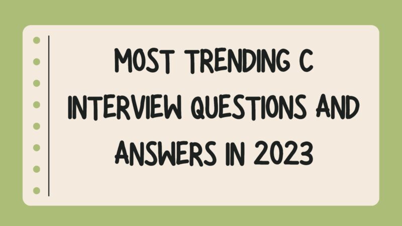 Most Trending C Interview Questions and Answers in 2023